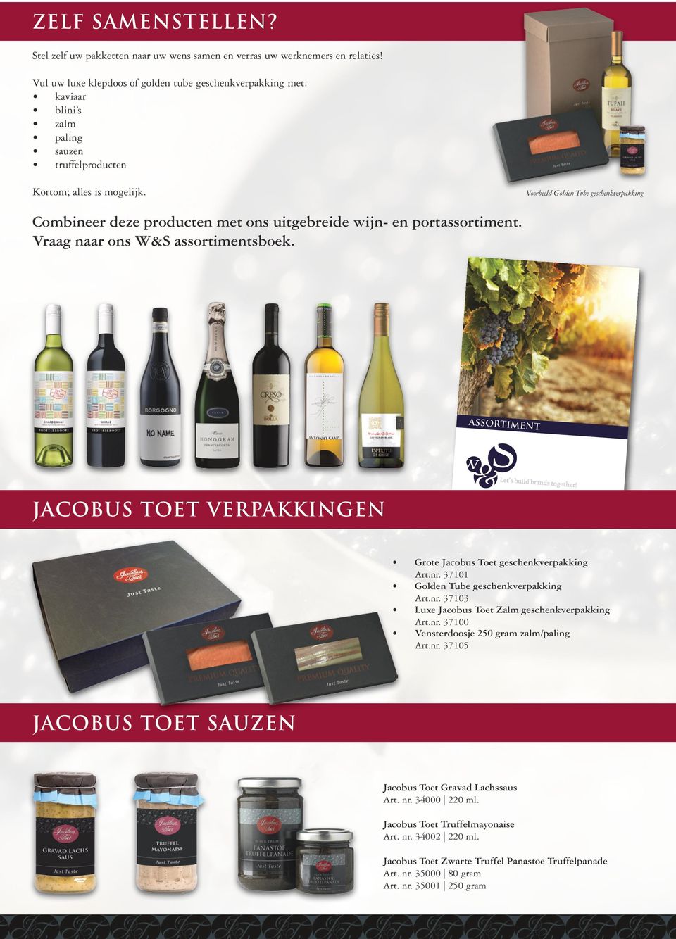 Voorbeeld Golden Tube geschenkverpakking Combineer deze producten met ons uitgebreide wijn- en portassortiment. Vraag naar ons W&S assortimentsboek.