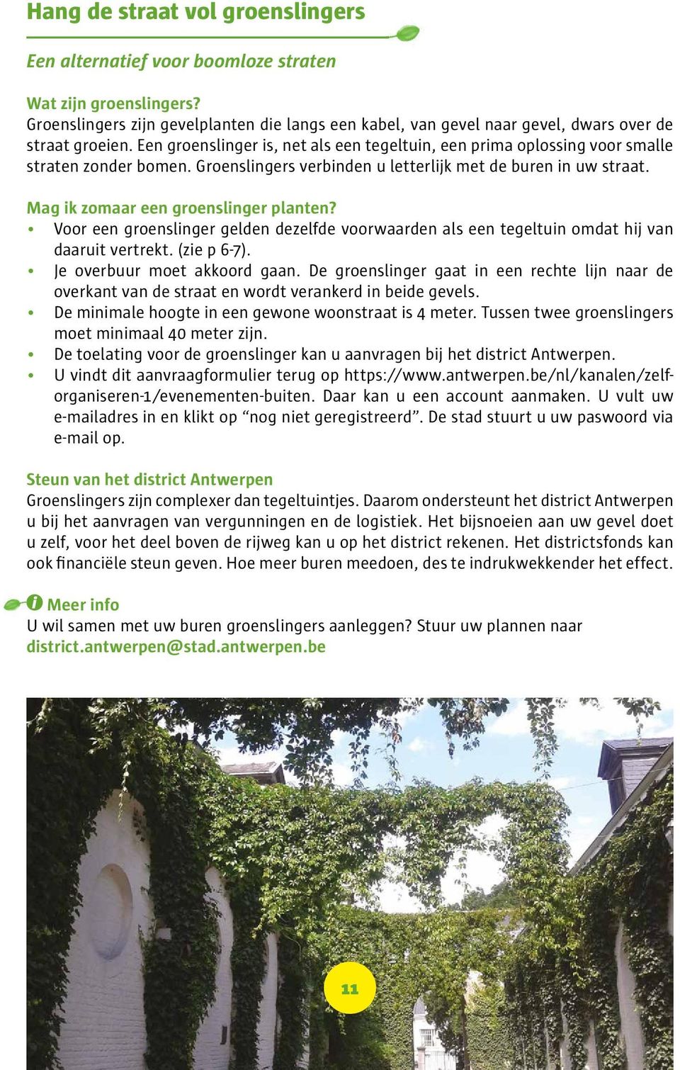 Mag ik zomaar een groenslinger planten? Voor een groenslinger gelden dezelfde voorwaarden als een tegeltuin omdat hij van daaruit vertrekt. (zie p 6-7). Je overbuur moet akkoord gaan.