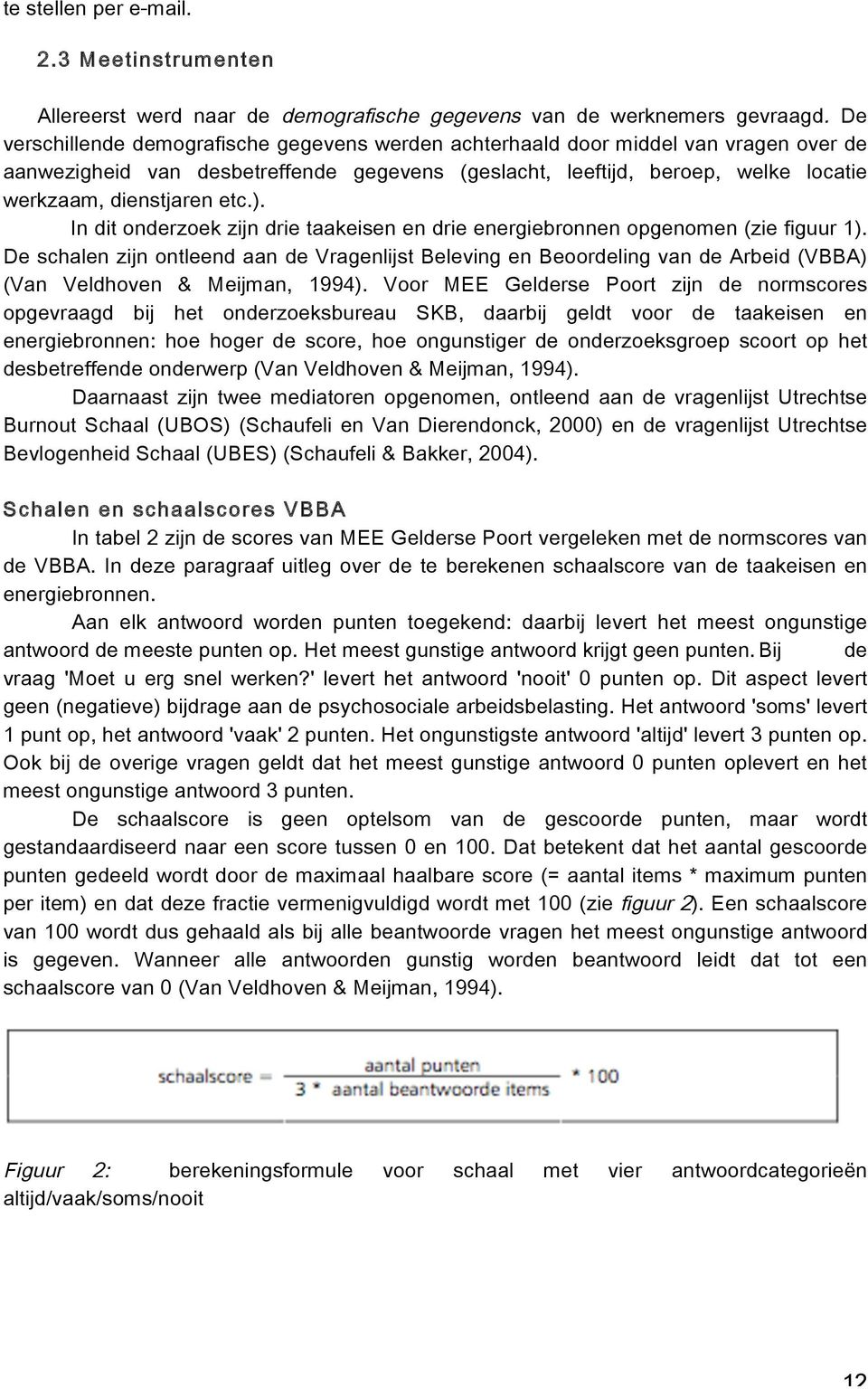 ). In dit onderzoek zijn drie taakeisen en drie energiebronnen opgenomen (zie figuur 1).