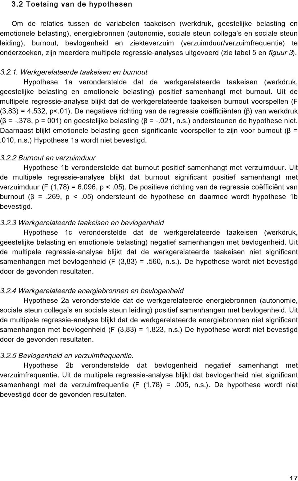 Werkgerelateerde taakeisen en burnout Hypothese 1a veronderstelde dat de werkgerelateerde taakeisen (werkdruk, geestelijke belasting en emotionele belasting) positief samenhangt met burnout.