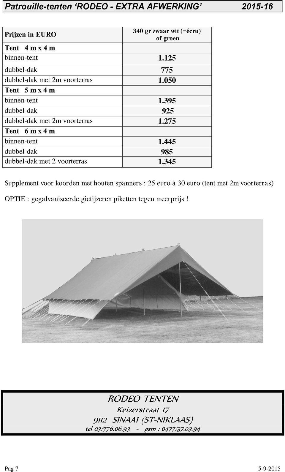 395 dubbel-dak 925 dubbel-dak met 2m voorterras 1.275 Tent 6 m x 4 m binnen-tent 1.