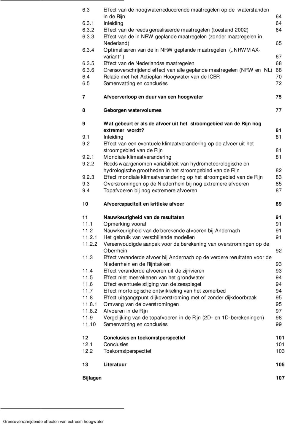 4 Relatie met het Actieplan Hoogwater van de ICBR 70 6.