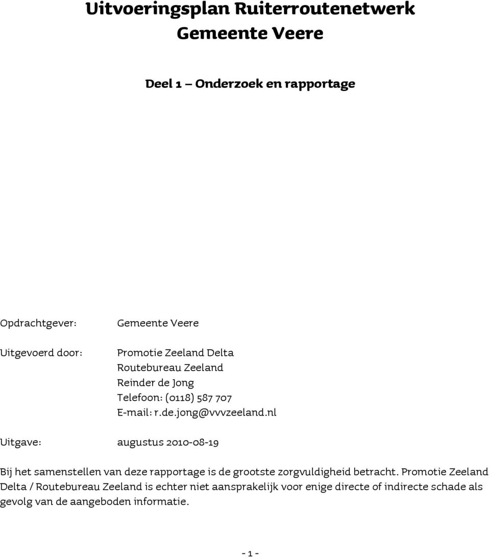 nl Uitgave: augustus 2010-08-19 Bij het samenstellen van deze rapportage is de grootste zorgvuldigheid betracht.