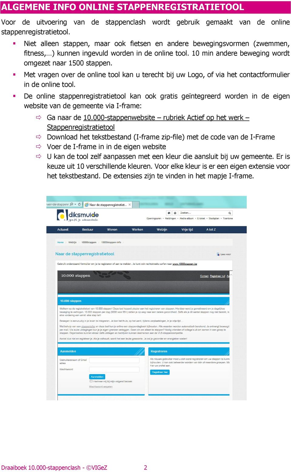 Met vragen over de online tool kan u terecht bij uw Logo, of via het contactformulier in de online tool.