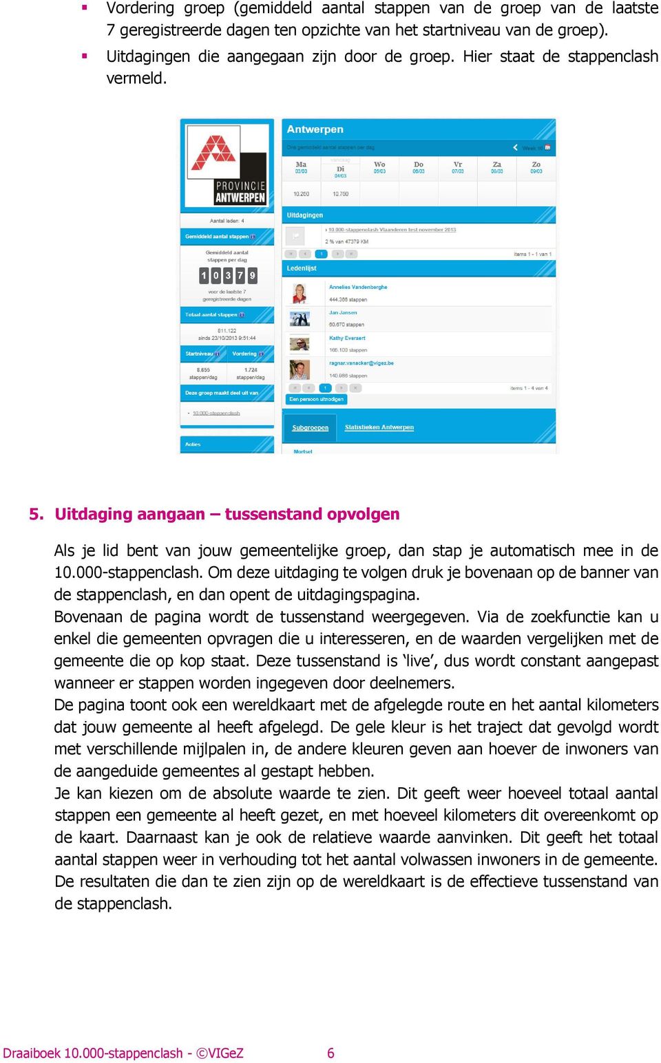 Om deze uitdaging te volgen druk je bovenaan op de banner van de stappenclash, en dan opent de uitdagingspagina. Bovenaan de pagina wordt de tussenstand weergegeven.