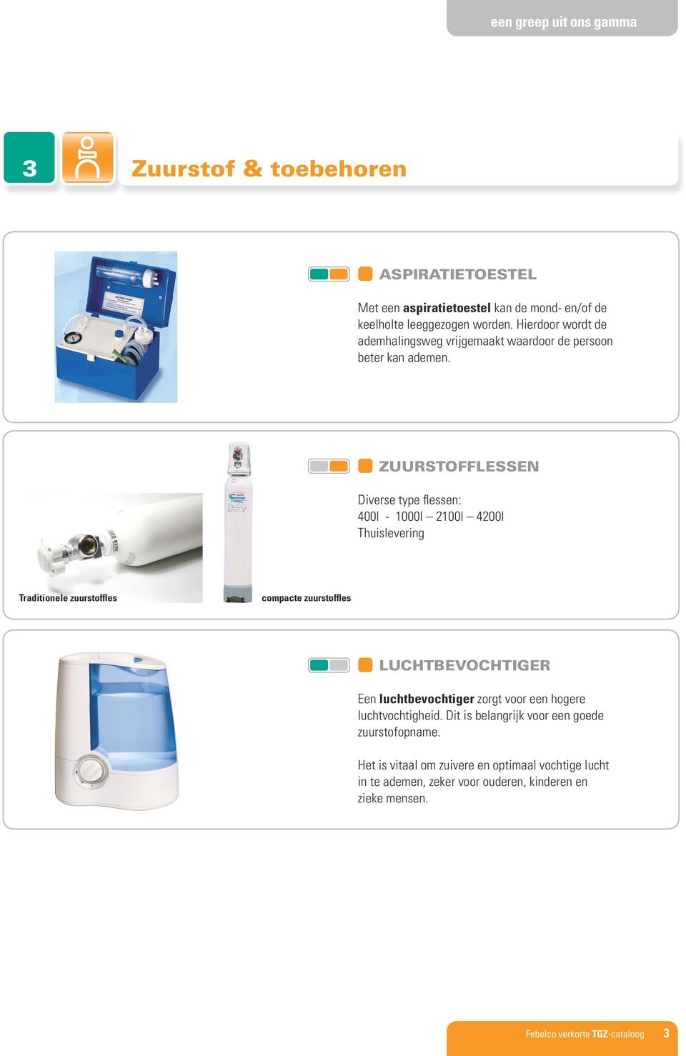 ZUURSTOFFLESSEN Diverse type flessen: 400l - 1000l 2100l 4200l Thuislevering Traditionele zuurstoffles compacte zuurstoffles LUCHTBEVOCHTIGER Een