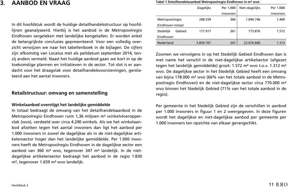 De cijfers zijn afkomstig van Locatus met als peildatum september 2014, tenzij anders vermeld. Naast het huidige aanbod gaan we kort in op de toekomstige plannen en initiatieven in de sector.