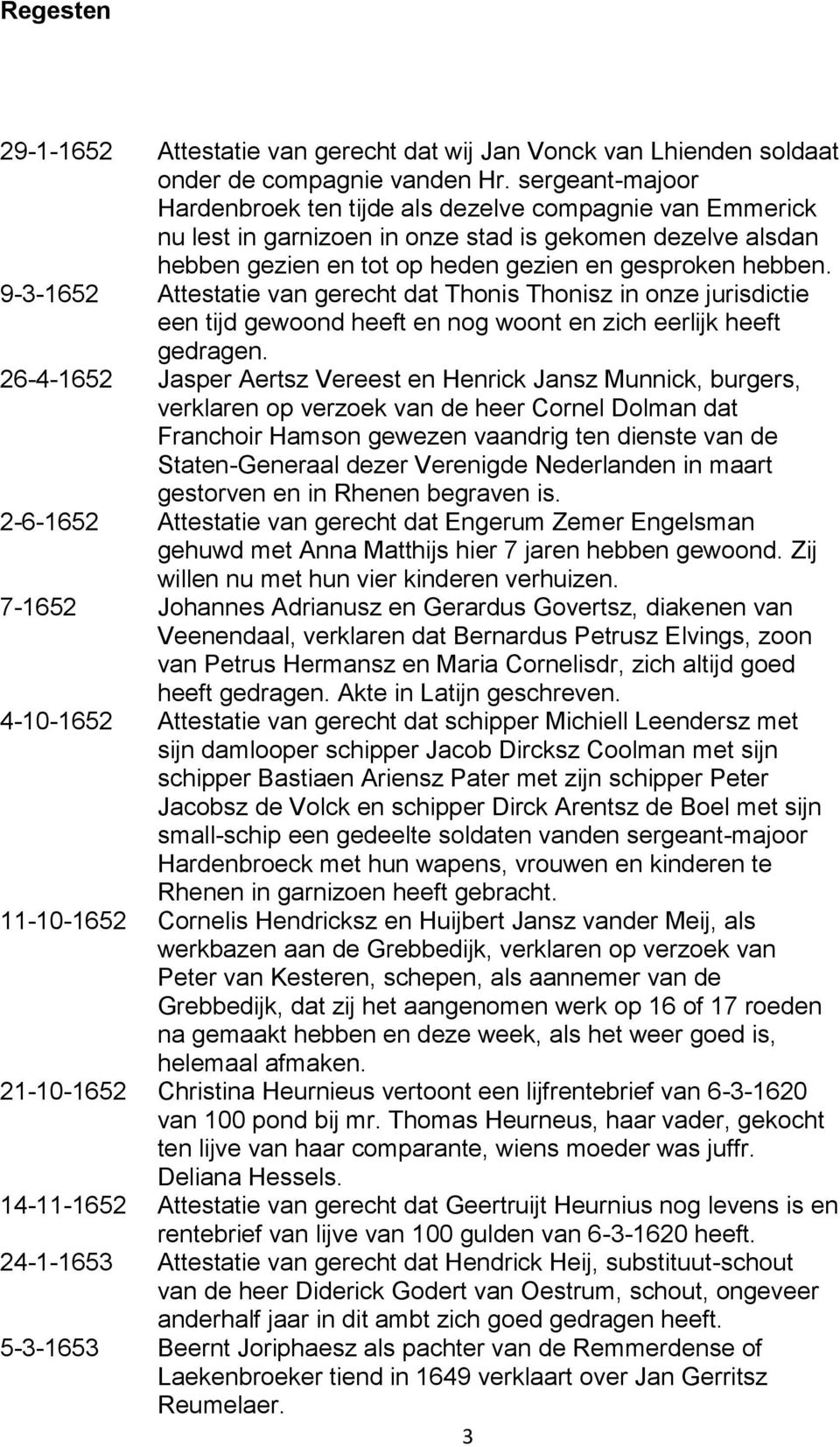 9-3-1652 Attestatie van gerecht dat Thonis Thonisz in onze jurisdictie een tijd gewoond heeft en nog woont en zich eerlijk heeft gedragen.