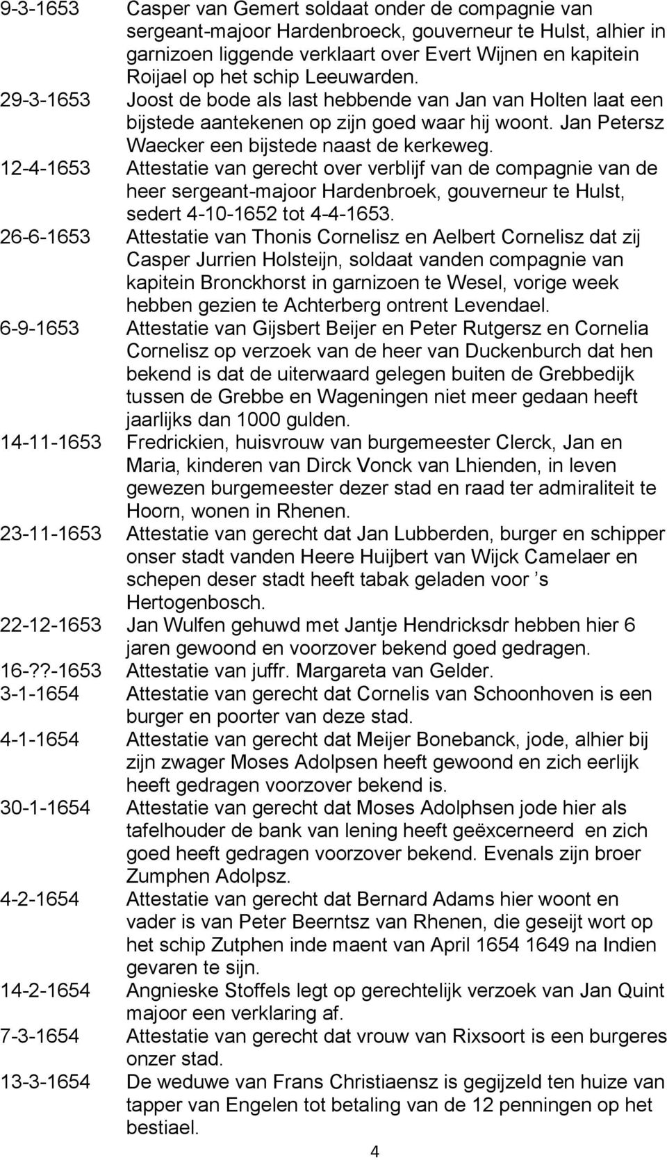 12-4-1653 Attestatie van gerecht over verblijf van de compagnie van de heer sergeant-majoor Hardenbroek, gouverneur te Hulst, sedert 4-10-1652 tot 4-4-1653.