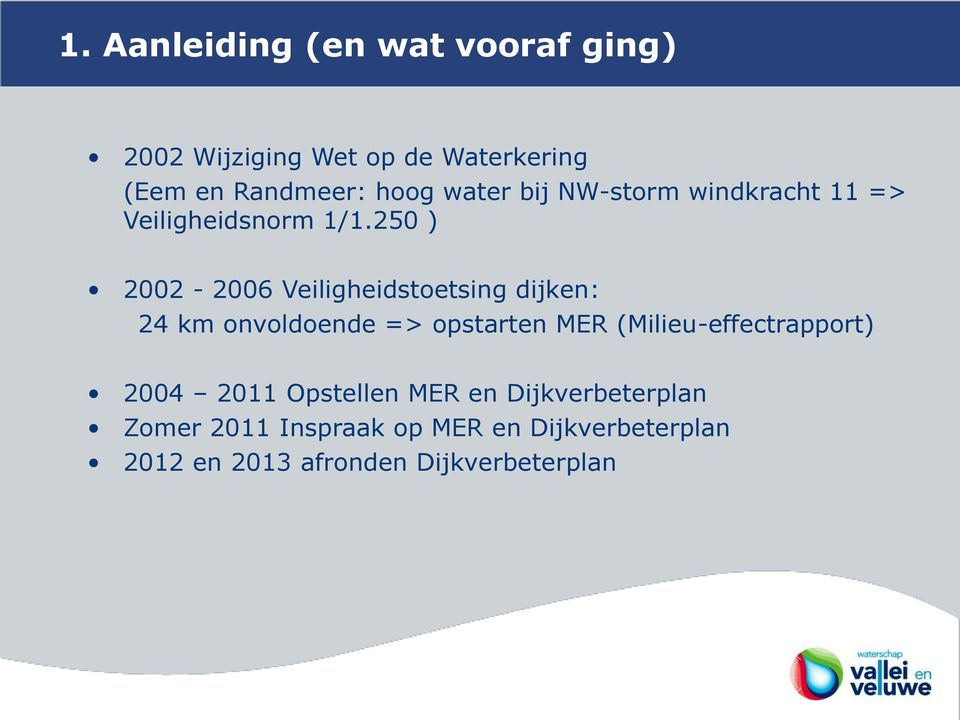 250 ) 2002-2006 Veiligheidstoetsing dijken: 24 km onvoldoende => opstarten MER