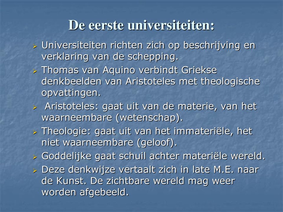 Aristoteles: gaat uit van de materie, van het waarneembare (wetenschap).