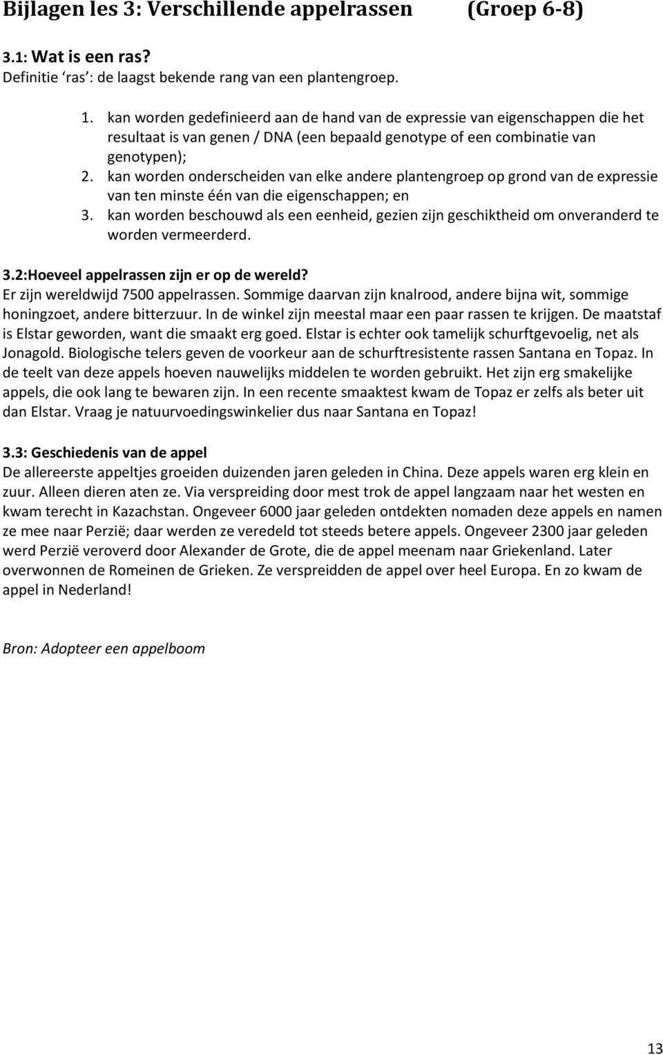 kan worden onderscheiden van elke andere plantengroep op grond van de expressie van ten minste één van die eigenschappen; en 3.