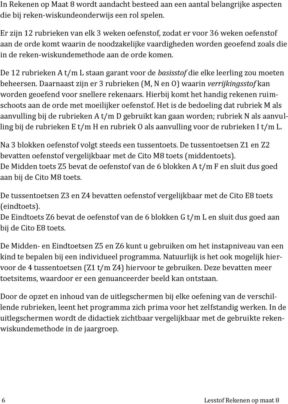 orde komen. De 12 rubrieken A t/m L staan garant voor de basisstof die elke leerling zou moeten beheersen.