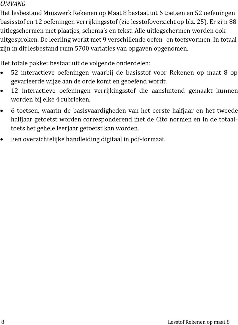 In totaal zijn in dit lesbestand ruim 5700 variaties van opgaven opgenomen.