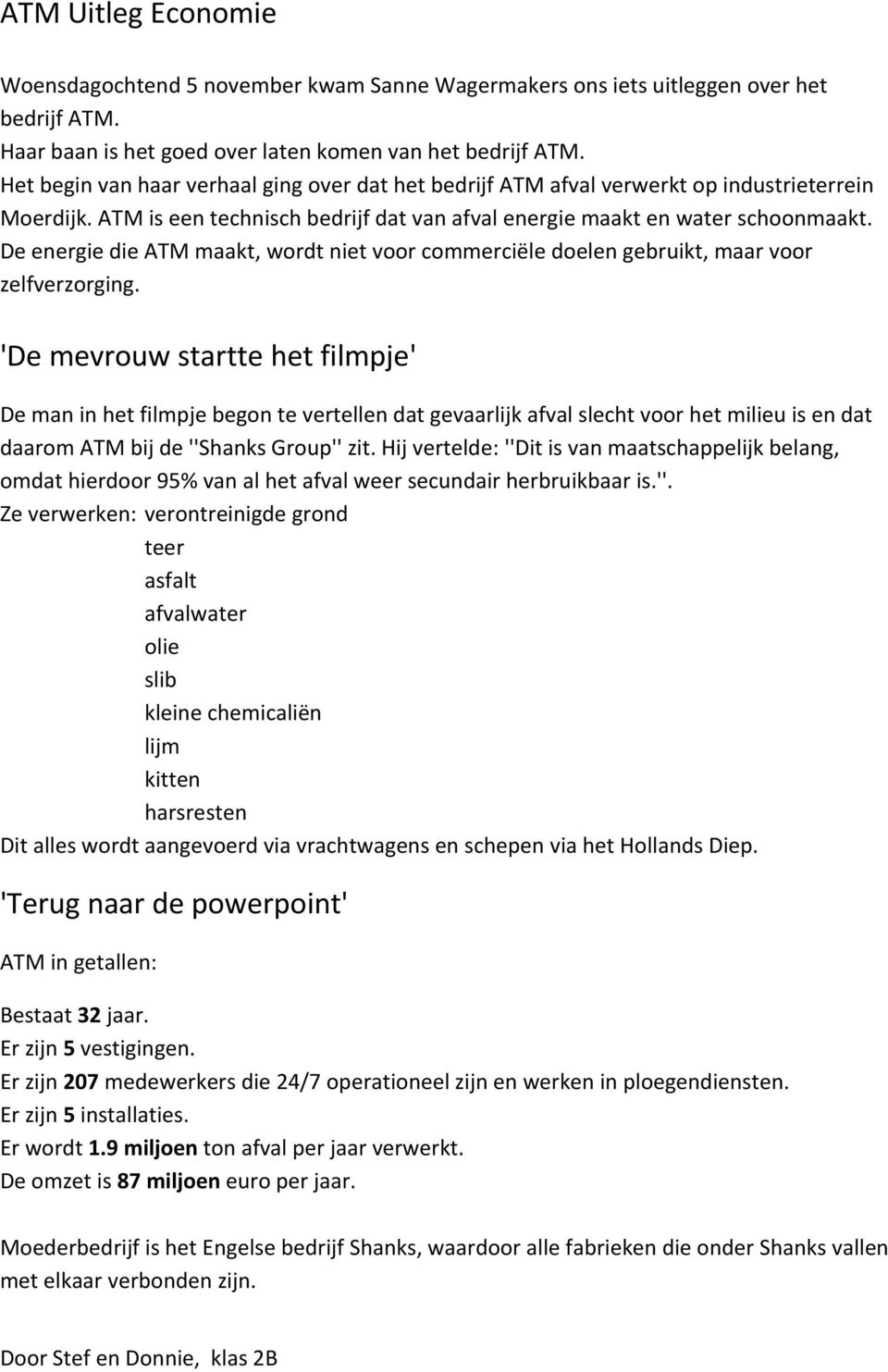 De energie die ATM maakt, wordt niet voor commerciële doelen gebruikt, maar voor zelfverzorging.