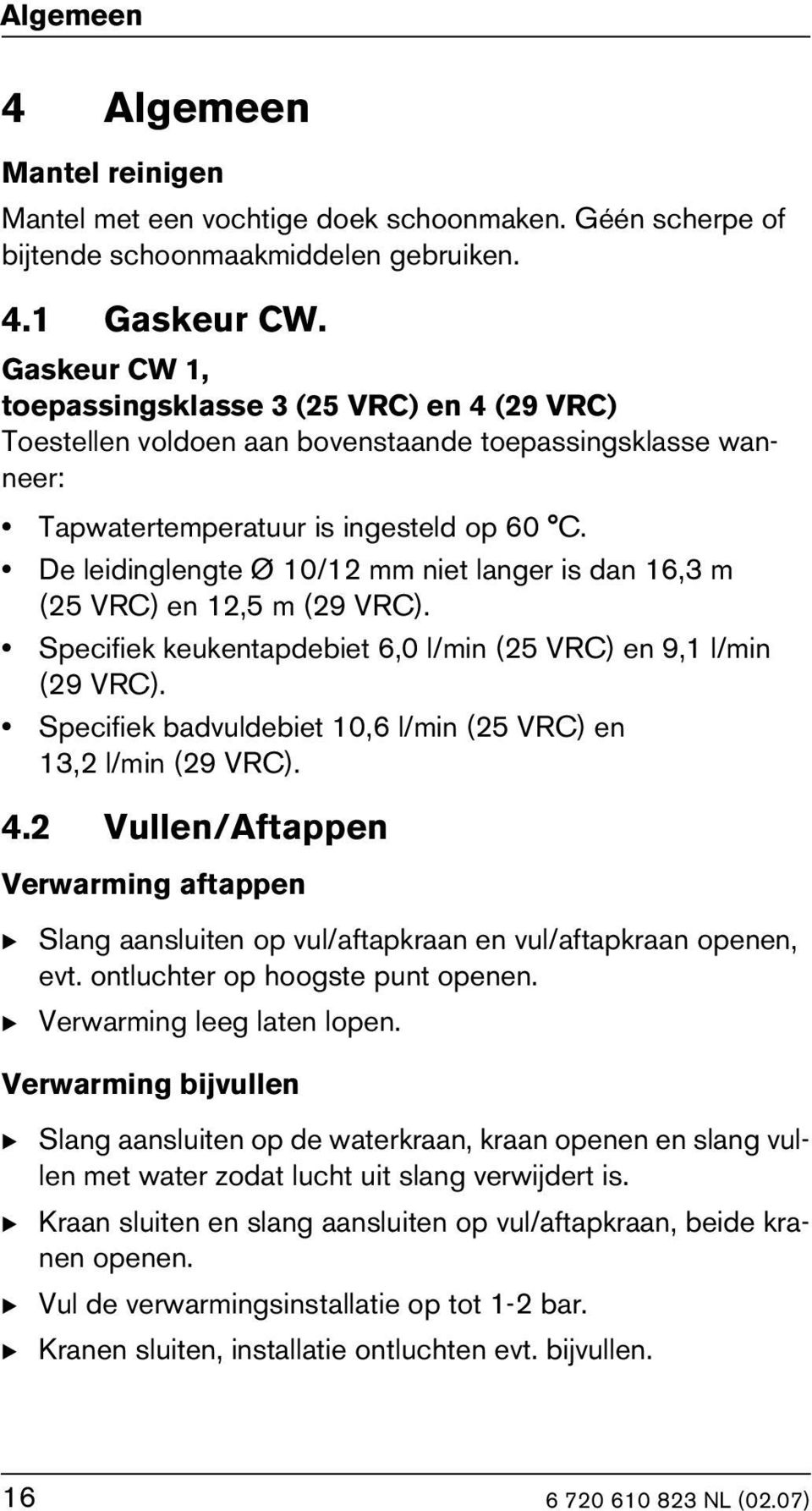 De leidinglengte Ø 10/12 mm niet langer is dan 16,3 m (25 VRC) en 12,5 m (29 VRC). Specifiek keukentapdebiet 6,0 l/min (25 VRC) en 9,1 l/min (29 VRC).