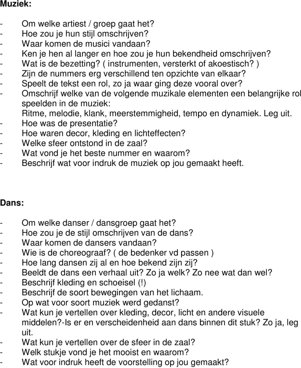 - Omschrijf welke van de volgende muzikale elementen een belangrijke rol speelden in de muziek: Ritme, melodie, klank, meerstemmigheid, tempo en dynamiek. Leg uit. - Hoe was de presentatie?