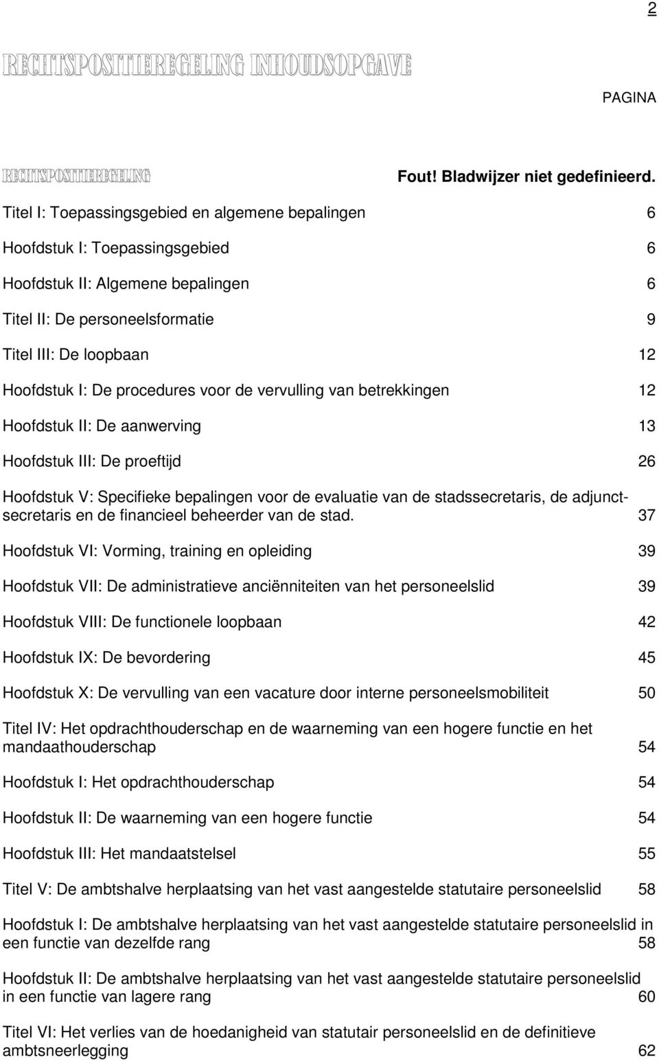 procedures voor de vervulling van betrekkingen 12 Hoofdstuk II: De aanwerving 13 Hoofdstuk III: De proeftijd 26 Hoofdstuk V: Specifieke bepalingen voor de evaluatie van de stadssecretaris, de