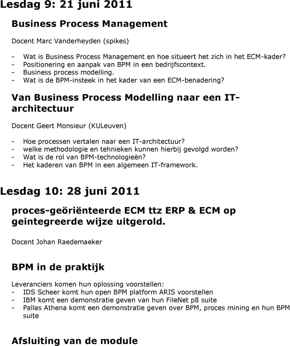 Van Business Process Modelling naar een ITarchitectuur Docent Geert Monsieur (KULeuven) - Hoe processen vertalen naar een IT-architectuur?