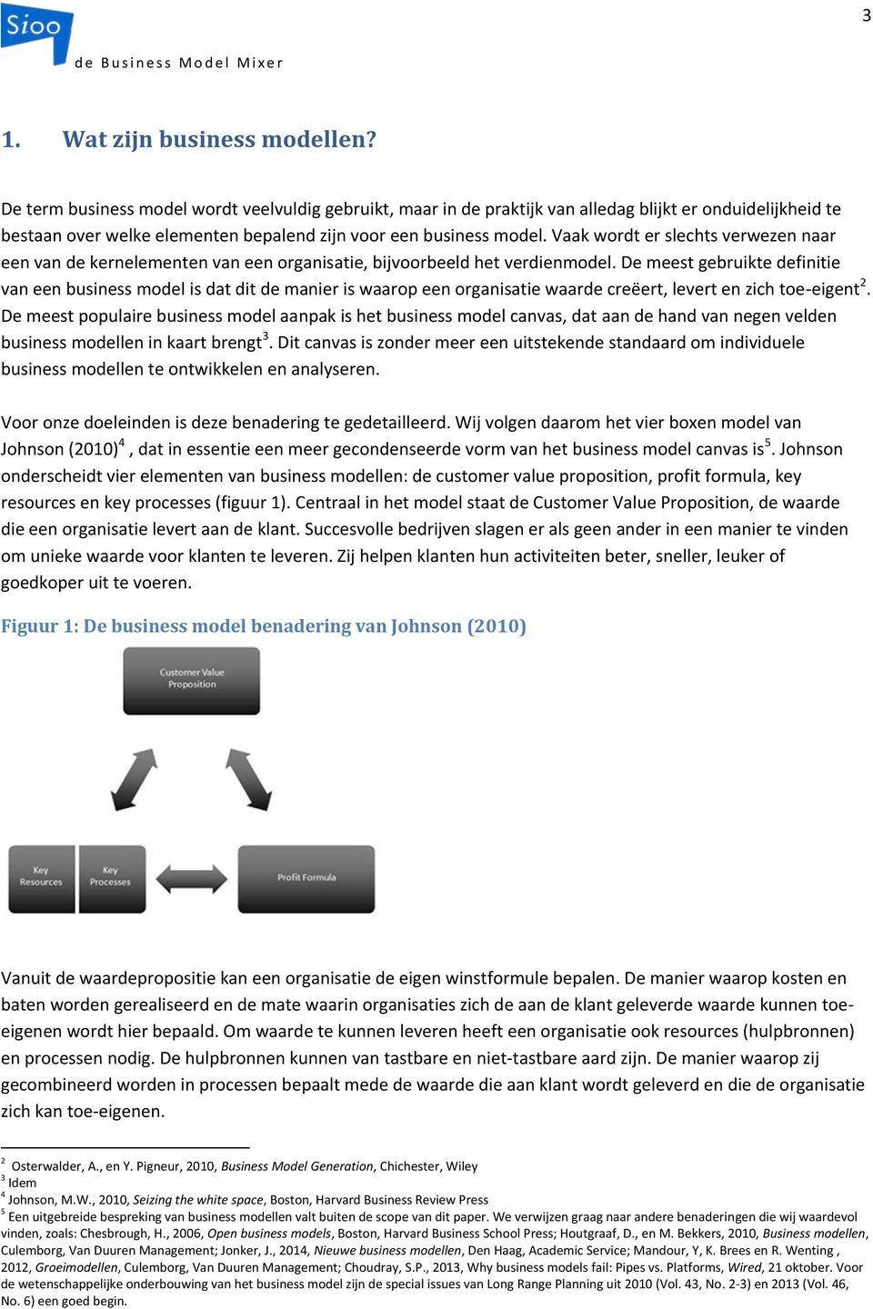 Vaak wordt er slechts verwezen naar een van de kernelementen van een organisatie, bijvoorbeeld het verdienmodel.