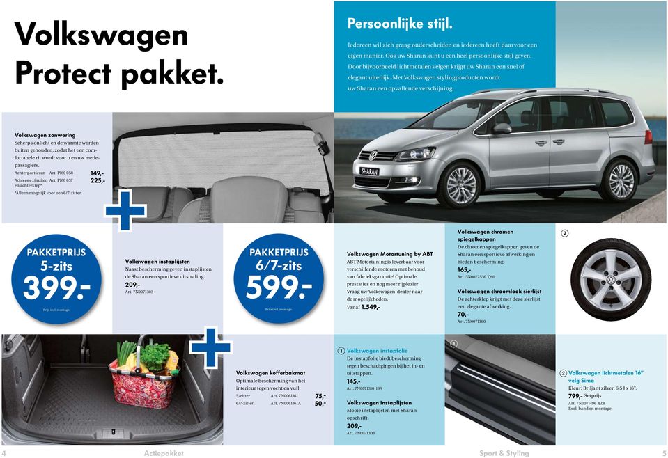 Volkswagen zonwering Scherp zonlicht en de warmte worden buiten gehouden, zodat het een comfortabele rit wordt voor u en uw medepassagiers. Achterportieren Art. PI0 058 49,- Achterste zijruiten Art.