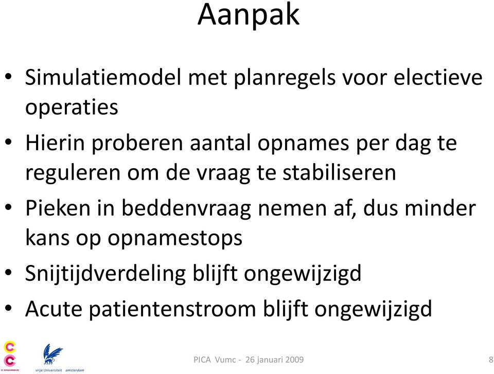 beddenvraag nemen af, dus minder kans op opnamestops Snijtijdverdeling blijft