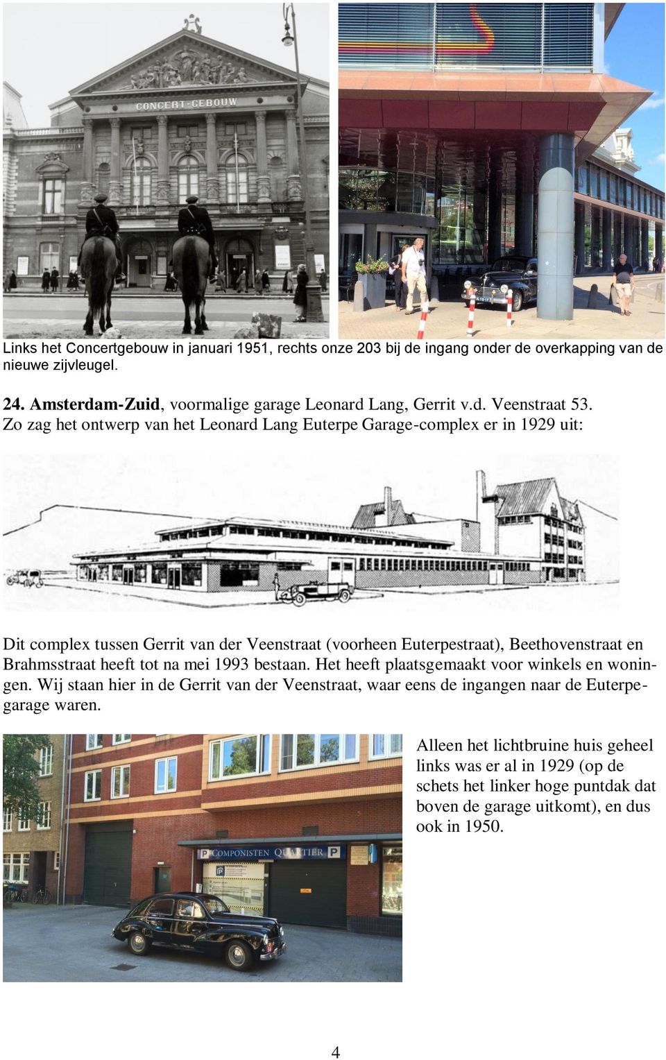 Zo zag het ontwerp van het Leonard Lang Euterpe Garage-complex er in 1929 uit: Dit complex tussen Gerrit van der Veenstraat (voorheen Euterpestraat), Beethovenstraat en