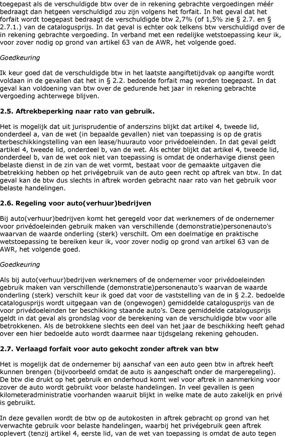 In dat geval is echter ook telkens btw verschuldigd over de in rekening gebrachte vergoeding.