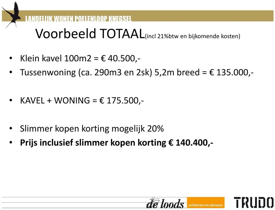 290m3 en 2sk) 5,2m breed = 135.000,- KAVEL + WONING = 175.