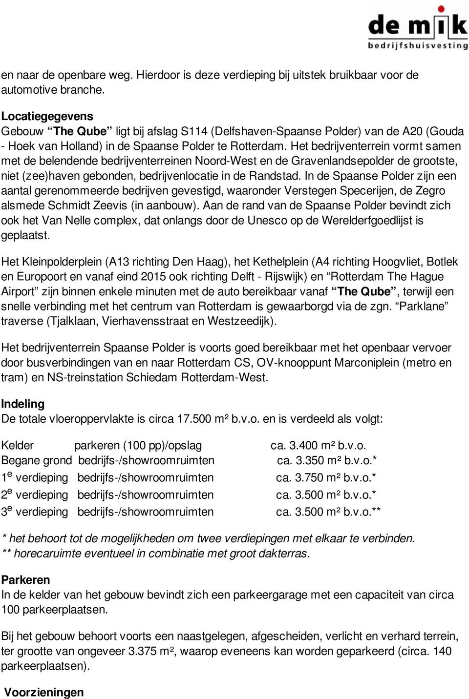 Het bedrijventerrein vormt samen met de belendende bedrijventerreinen Noord-West en de Gravenlandsepolder de grootste, niet (zee)haven gebonden, bedrijvenlocatie in de Randstad.