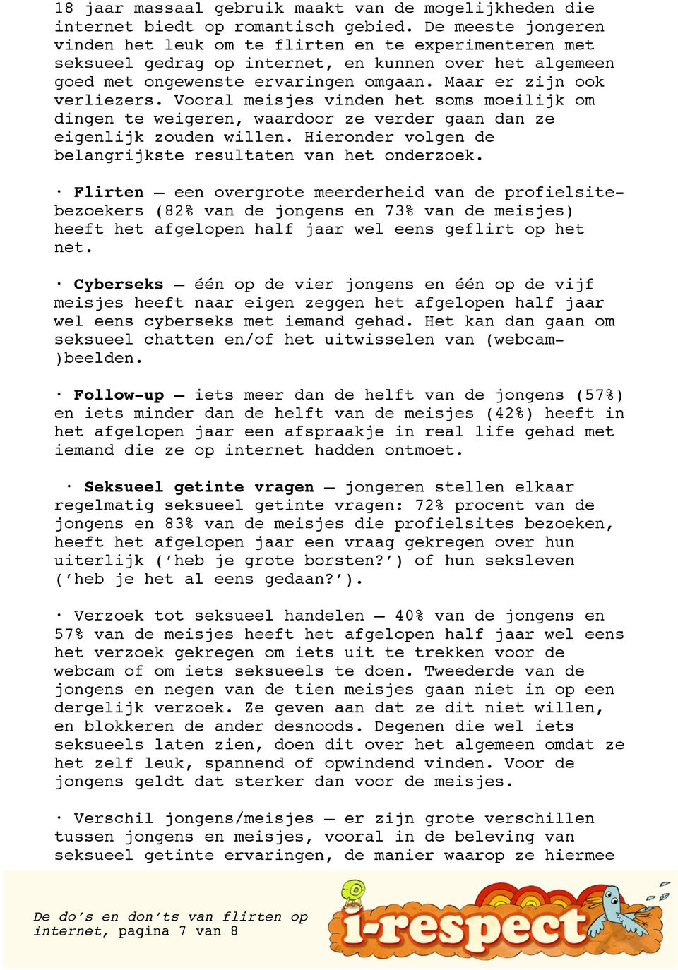 Vooral meisjes vinden het soms moeilijk om dingen te weigeren, waardoor ze verder gaan dan ze eigenlijk zouden willen. Hieronder volgen de belangrijkste resultaten van het onderzoek.