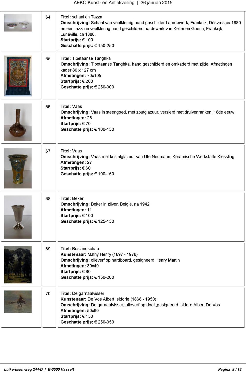 Afmetingen kader 80 x 127 cm Afmetingen: 70x105 Startprijs: 200 Geschatte prijs: 250-300 66 Titel: Vaas Omschrijving: Vaas in steengoed, met zoutglazuur, versierd met druivenranken, 18de eeuw