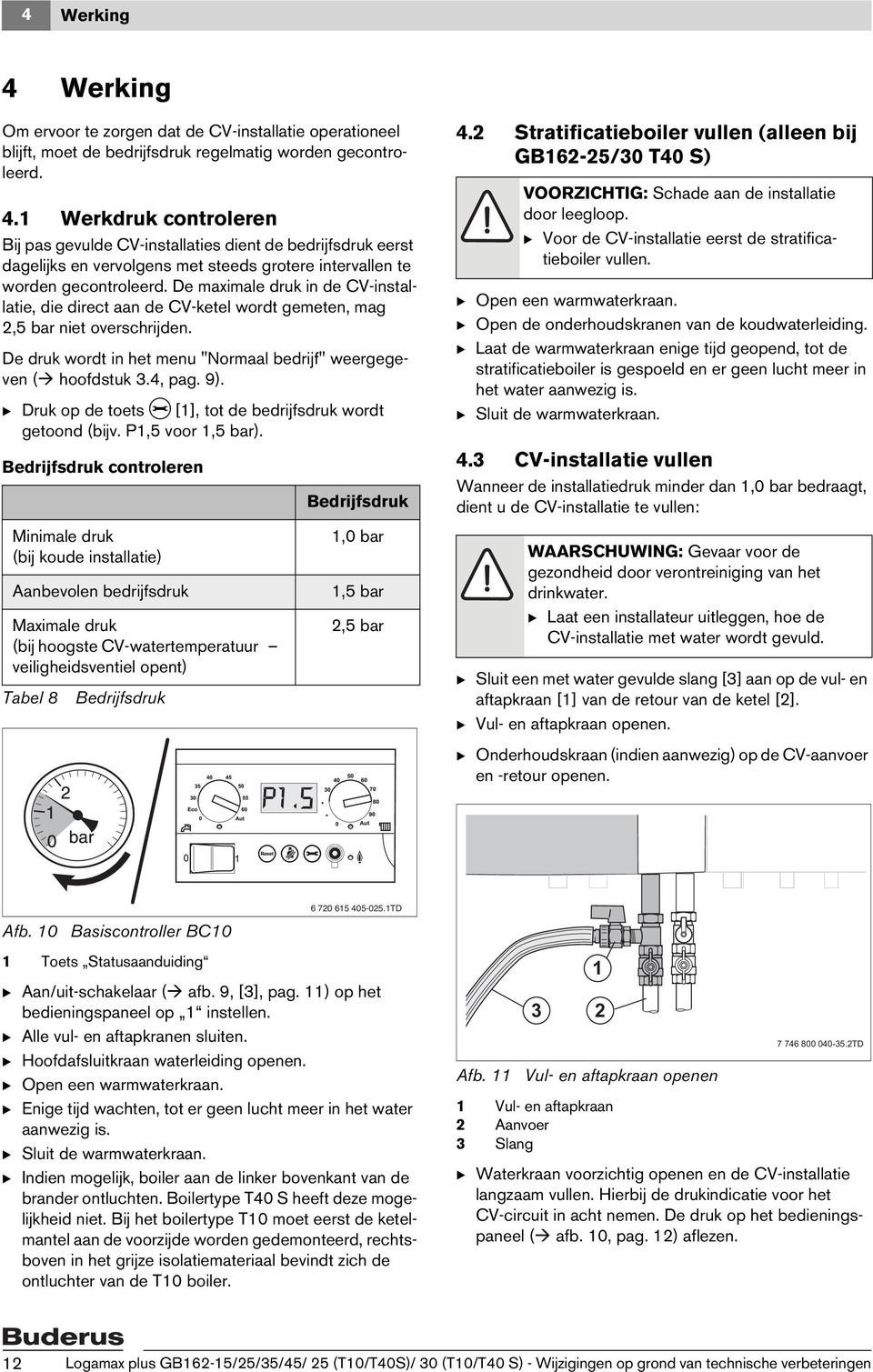 B Druk op de toets e [1], tot de bedrijfsdruk wordt getoond (bijv. P1,5 voor 1,5 bar).