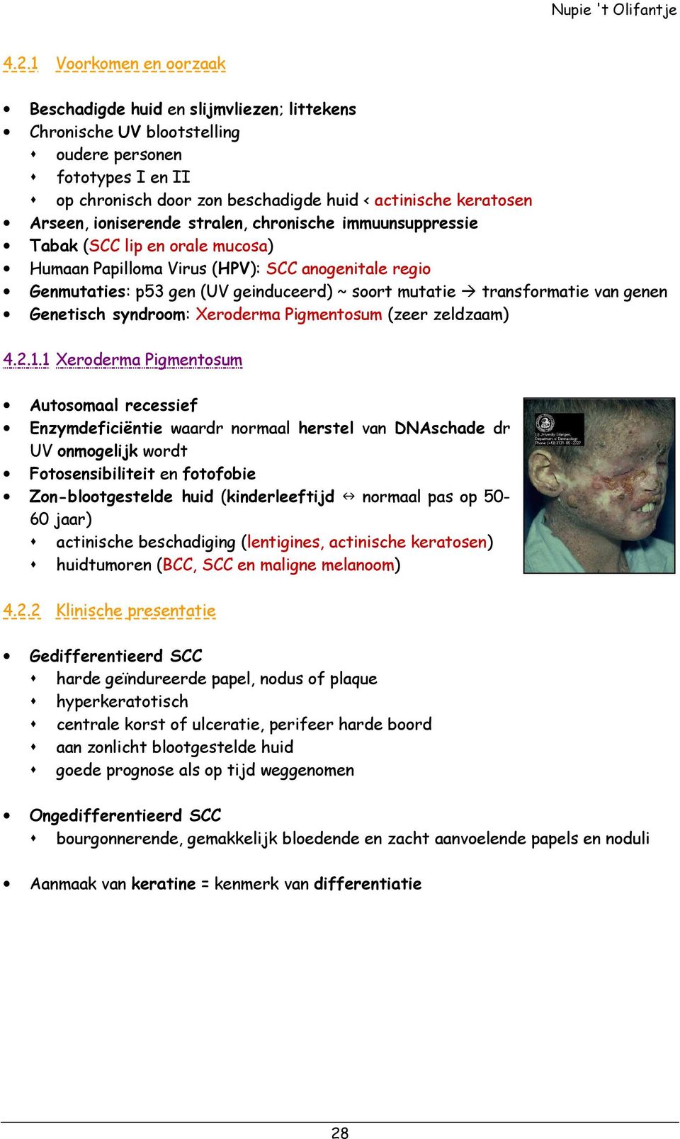 transformatie van genen Genetisch syndroom: Xeroderma Pigmentosum (zeer zeldzaam) 4.2.1.