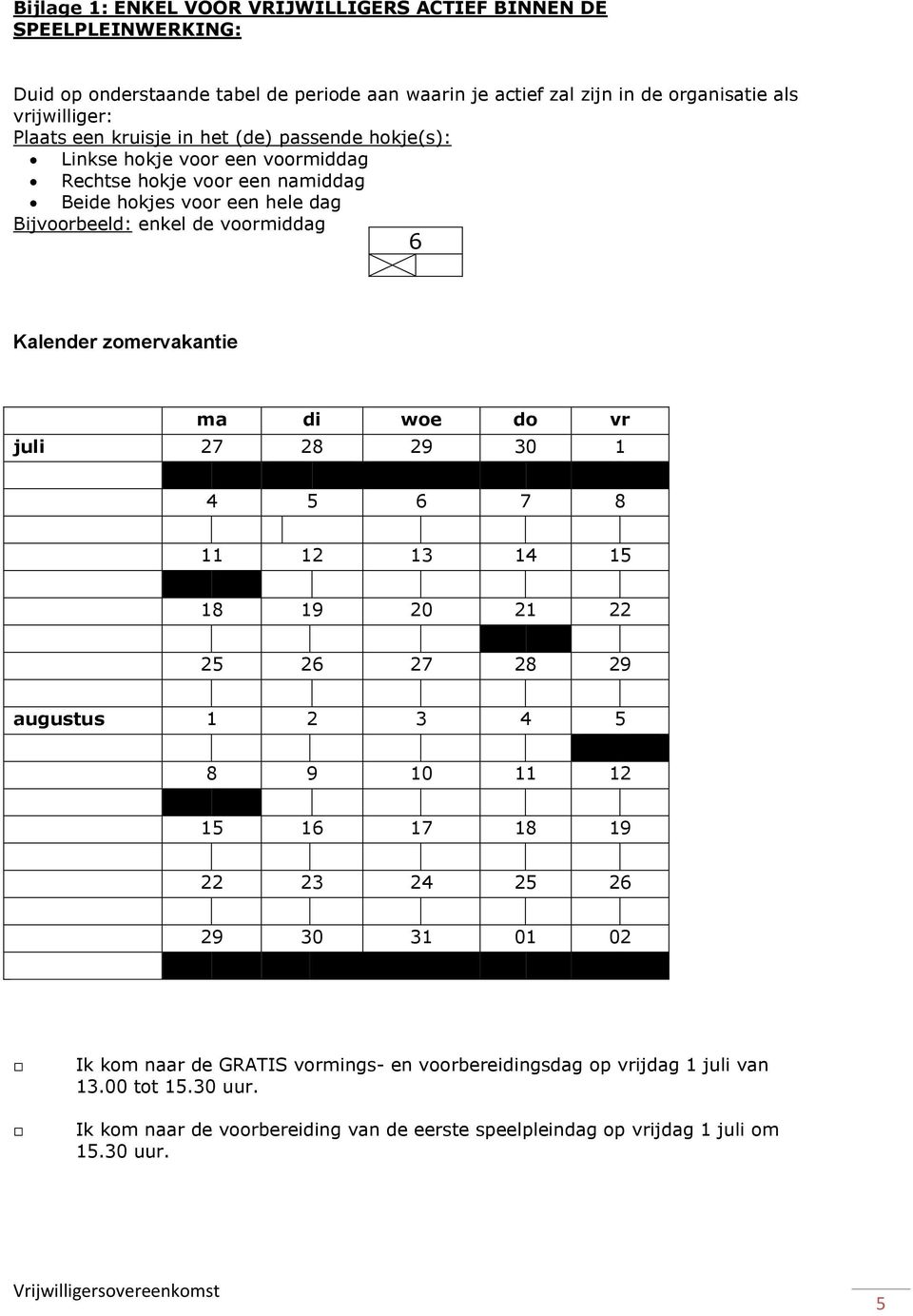 ma di we d vr juli 27 28 29 30 1 4 5 6 7 8 11 12 13 14 15 18 19 20 21 22 25 26 27 28 29 augustus 1 2 3 4 5 8 9 10 11 12 15 16 17 18 19 22 23 24 25 26 29 30 31 01 02 Ik km naar de