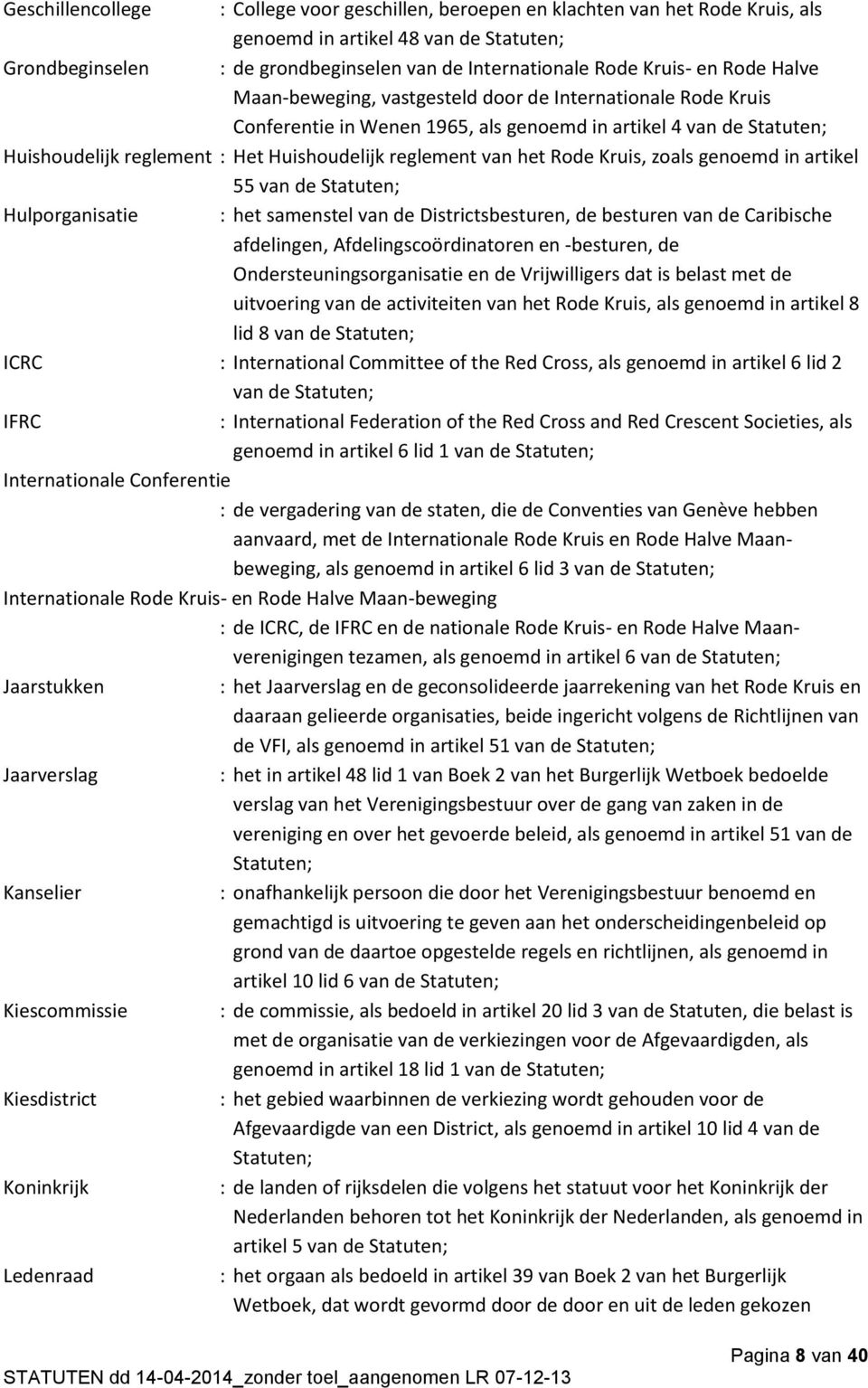 van het Rode Kruis, zoals genoemd in artikel 55 van de Statuten; Hulporganisatie : het samenstel van de Districtsbesturen, de besturen van de Caribische afdelingen, Afdelingscoördinatoren en