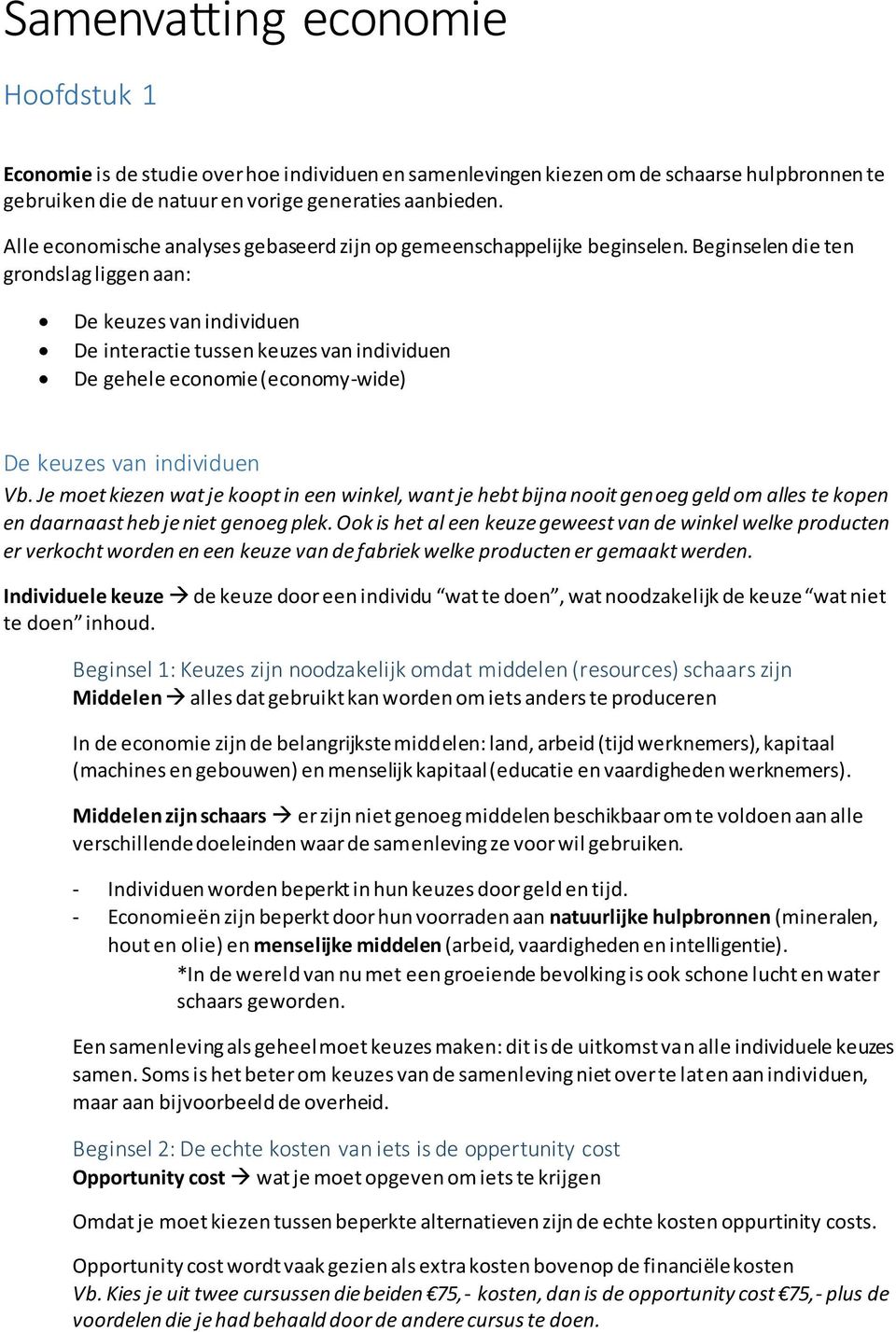 Beginselen die ten grondslag liggen aan: De keuzes van individuen De interactie tussen keuzes van individuen De gehele economie (economy-wide) De keuzes van individuen Vb.