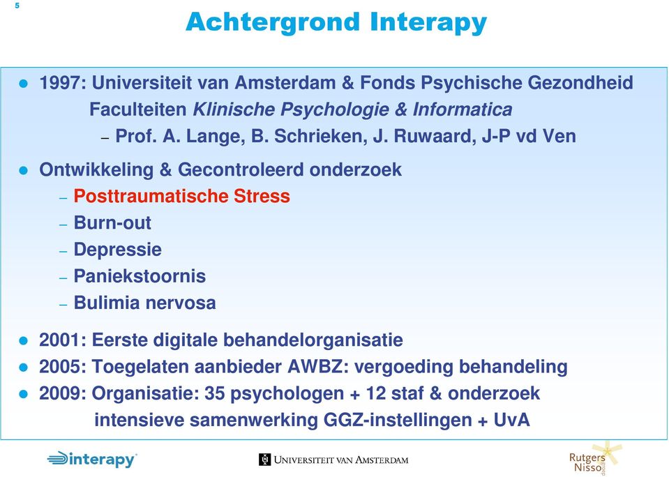 Ruwaard, J-P vd Ven Ontwikkeling & Gecontroleerd onderzoek Posttraumatische Stress Burn-out Depressie Paniekstoornis Bulimia