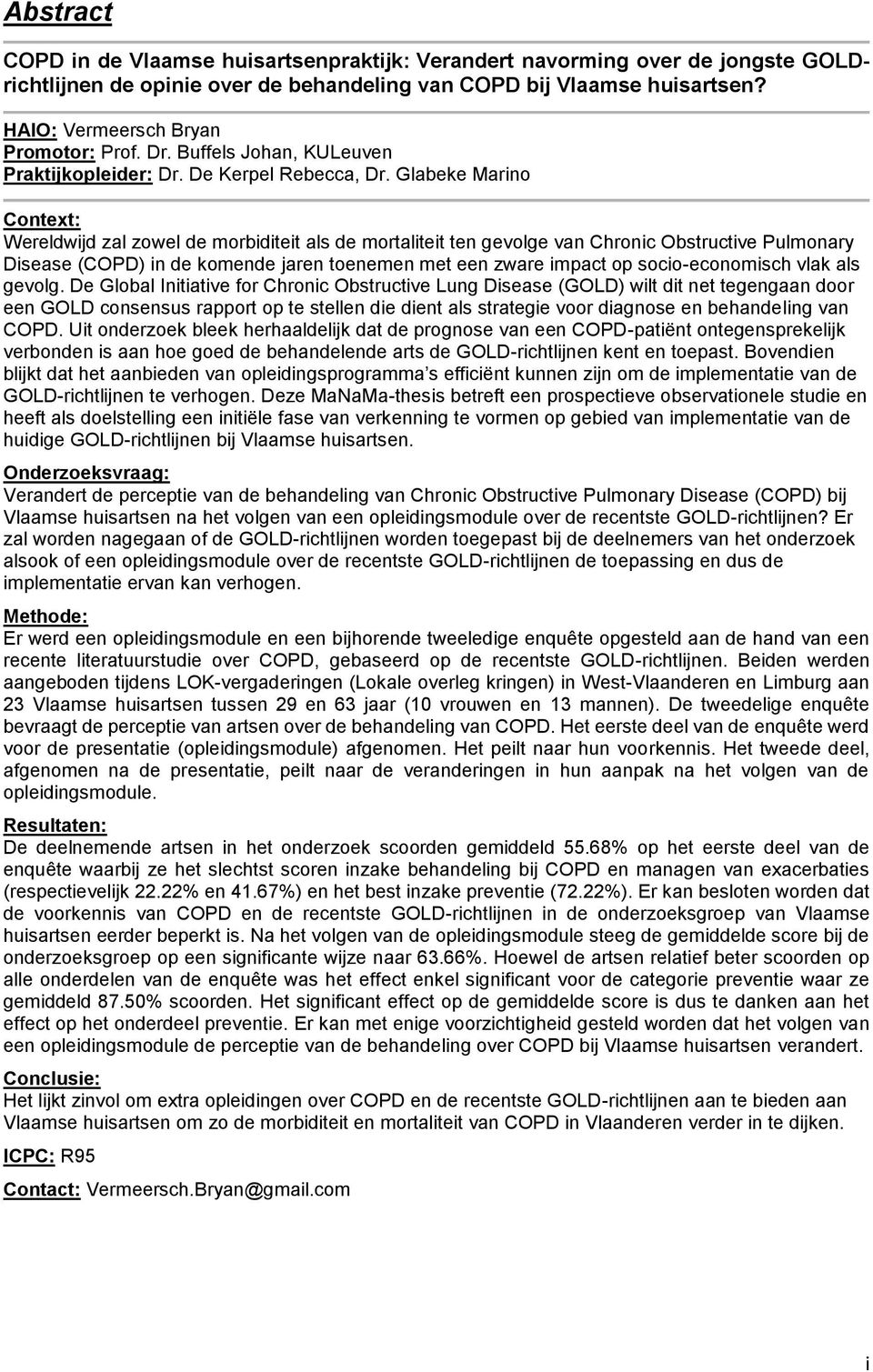 Glabeke Marino Context: Wereldwijd zal zowel de morbiditeit als de mortaliteit ten gevolge van Chronic Obstructive Pulmonary Disease (COPD) in de komende jaren toenemen met een zware impact op