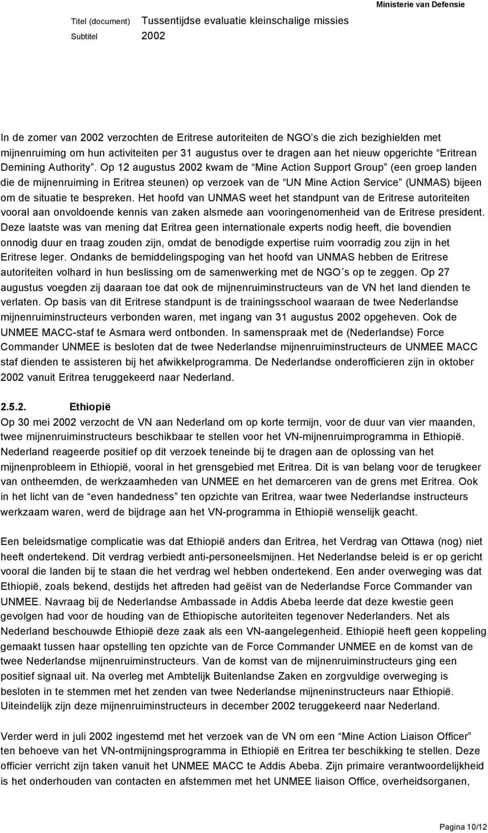 Op 12 augustus kwam de Mine Action Support Group (een groep landen die de mijnenruiming in Eritrea steunen) op verzoek van de UN Mine Action Service (UNMAS) bijeen om de situatie te bespreken.