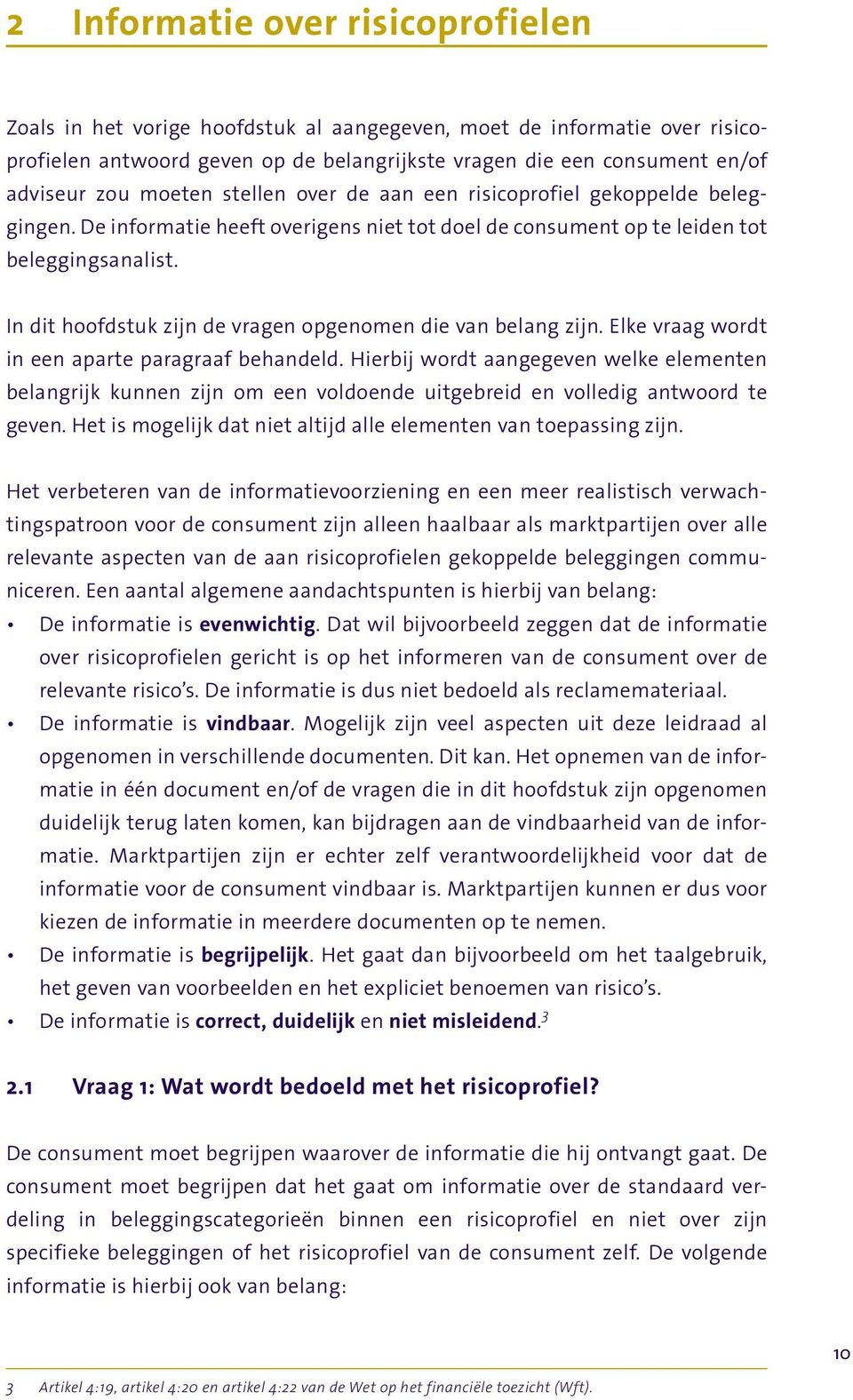 Elke vraag wordt in een aparte paragraaf behandeld. Hierbij wordt aangegeven welke elementen belangrijk kunnen zijn om een voldoende uitgebreid en volledig antwoord te geven.