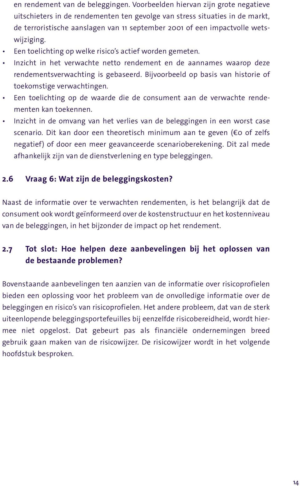 wetswijziging. toekomstige verwachtingen. menten kan toekennen. scenario. Dit kan door een theoretisch minimum aan te geven ( 0 of zelfs negatief) of door een meer geavanceerde scenarioberekening.