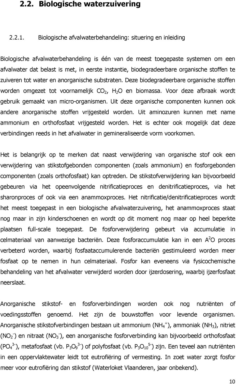 biodegradeerbare organische stoffen te zuiveren tot water en anorganische substraten. Deze biodegradeerbare organische stoffen worden omgezet tot voornamelijk CO 2, H 2 O en biomassa.