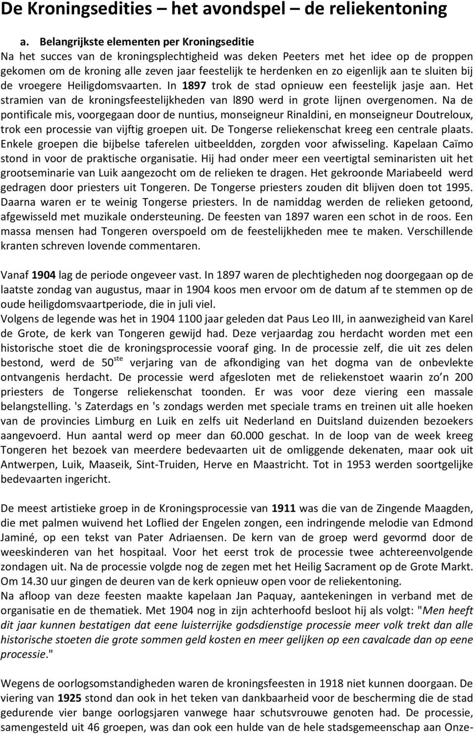 eigenlijk aan te sluiten bij de vroegere Heiligdomsvaarten. In 1897 trok de stad opnieuw een feestelijk jasje aan.