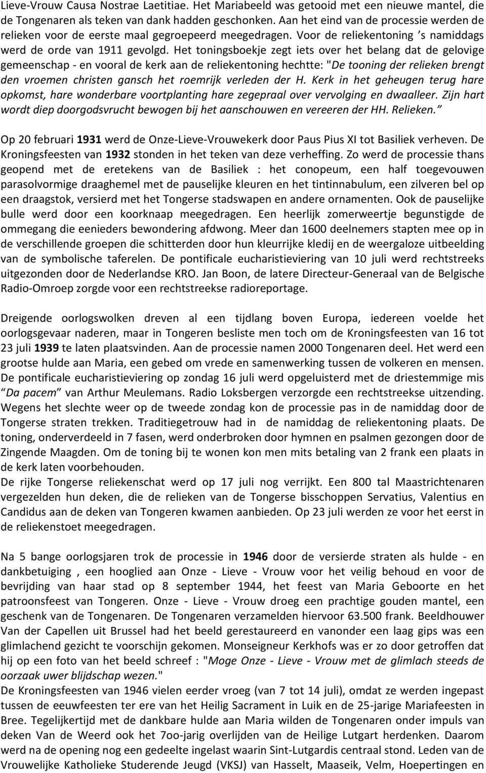 Het toningsboekje zegt iets over het belang dat de gelovige gemeenschap - en vooral de kerk aan de reliekentoning hechtte: "De tooning der relieken brengt den vroemen christen gansch het roemrijk