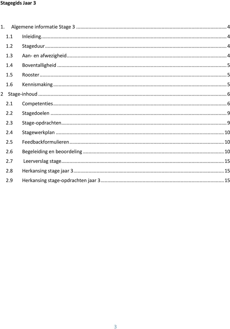 .. 9 2.3 Stage-opdrachten... 9 2.4 Stagewerkplan... 10 2.5 Feedbackformulieren... 10 2.6 Begeleiding en beoordeling.