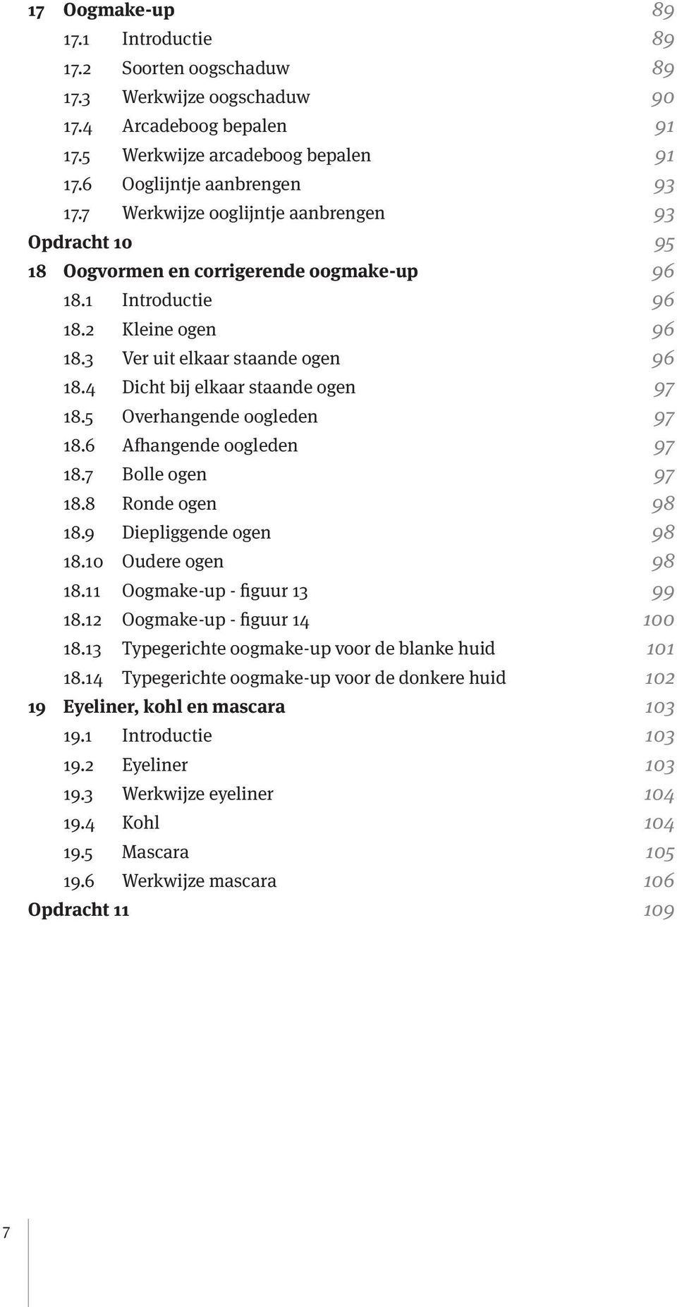 4 Dicht bij elkaar staande ogen 97 18.5 Overhangende oogleden 97 18.6 Afhangende oogleden 97 18.7 Bolle ogen 97 18.8 Ronde ogen 98 18.9 Diepliggende ogen 98 18.10 Oudere ogen 98 18.
