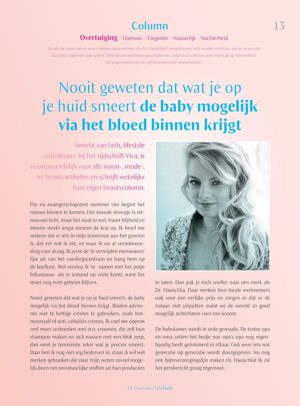 Nooit geweten dat wat je op je huid smeert de baby mogelijk via het bloed binnen krijgt Anneke van Leth, lifestyle coördinator bij het tijdschrift Viva, is verantwoordelijk voor alle woon-, mode-, en