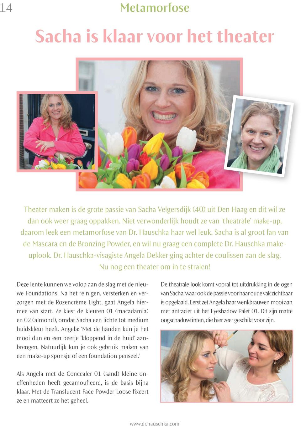 Sacha is al groot fan van de Mascara en de Bronzing Powder, en wil nu graag een complete Dr. Hauschka makeuplook. Dr. Hauschka-visagiste Angela Dekker ging achter de coulissen aan de slag.