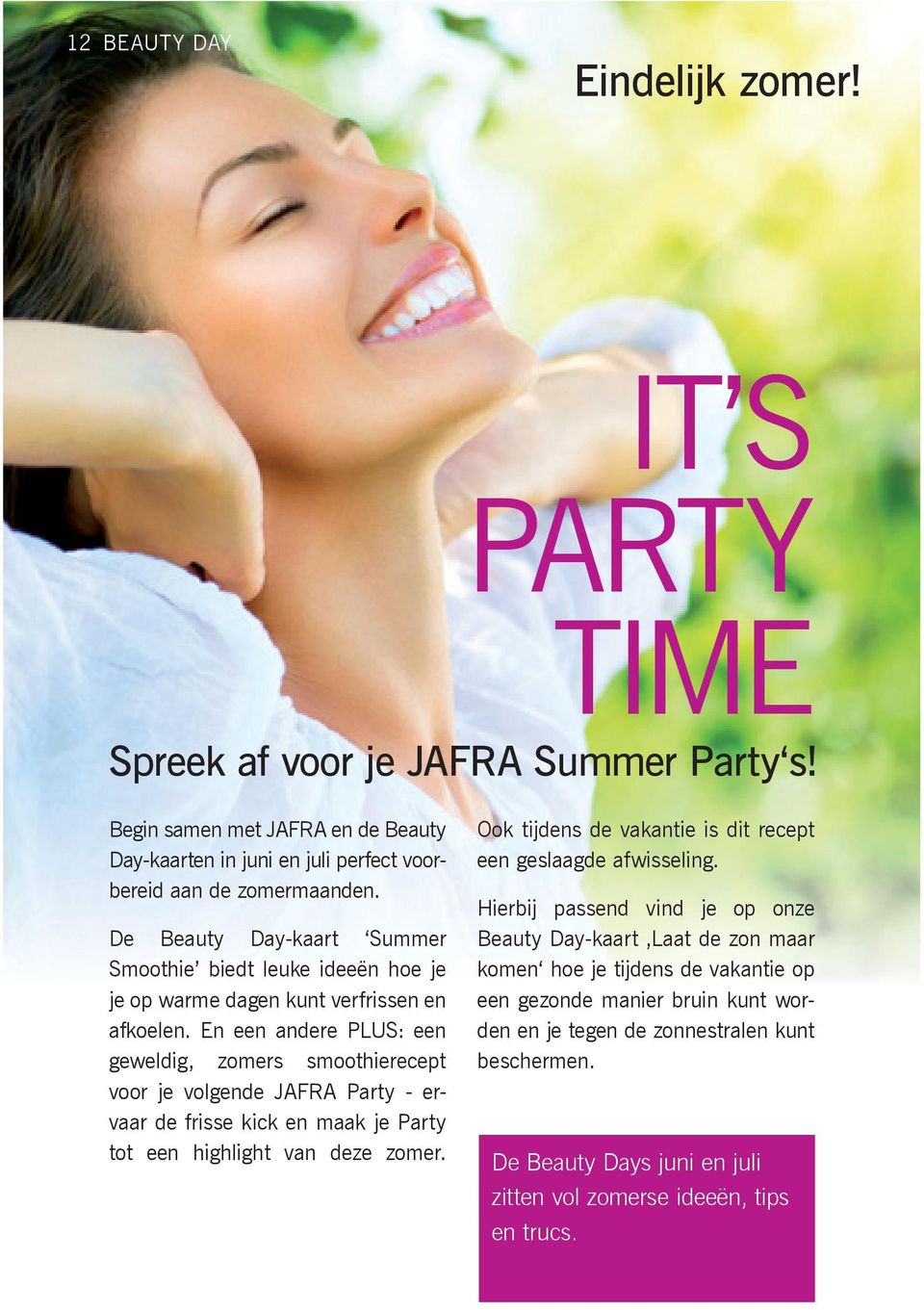 En een andere PLUS: een geweldig, zomers smoothierecept voor je volgende JAFRA Party - ervaar de frisse kick en maak je Party tot een highlight van deze zomer.